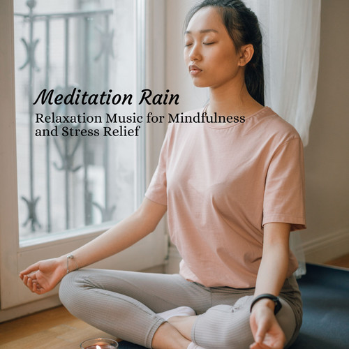 Meditation Rain: Relaxation Music for Mindfulness and Stress Relief