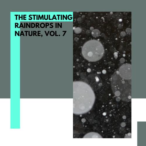 The Stimulating Raindrops in Nature, Vol. 7