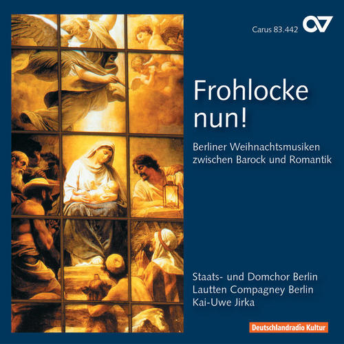 Frohlocke nun. Berliner Weihnachtsmusiken zwischen Barock und Romantik