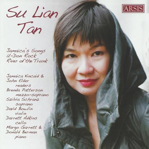 TAN, Su Lian: Jamaica's Songs / U-Don Rock / River of the Trunk (Kincaid, Elder, Patterson, Schranz, Bowlin, Adkins, Berman, Garrett)