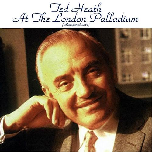 Ted Heath at the London Palladium (Remastered 2015)