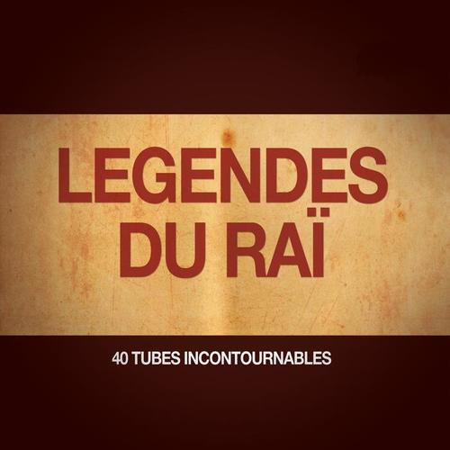 Les légendes du Raï (40 tubes incontournables)