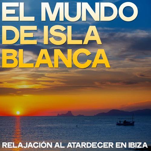 El Mundo de Isla Blanca (Relajación Al Atardecer En Ibiza)