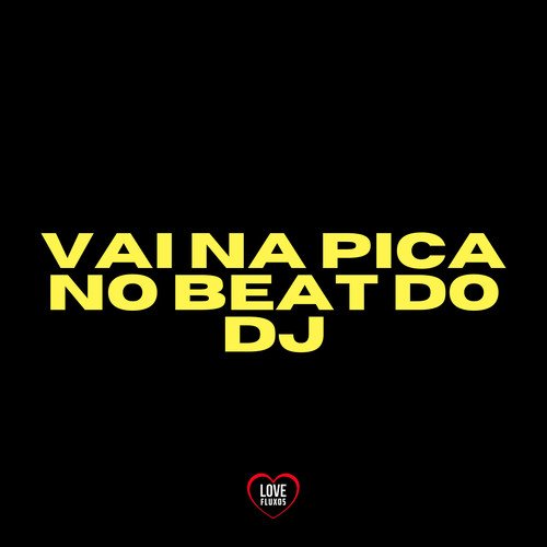 Vai na Pica no Beat do Dj (Explicit)