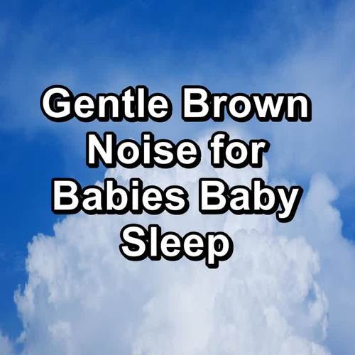 Gentle Brown Noise for Babies Baby Sleep