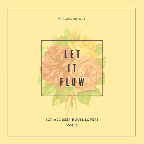 Let It Flow (For All Deep-House Lovers) , Vol. 3