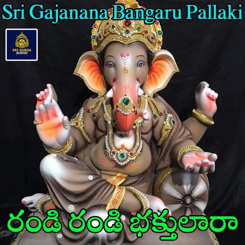Randi Randi Bhaktulara (Sri Gajanana Bangaru Pallaki)