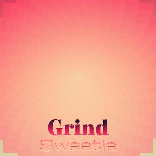 Grind Sweetie