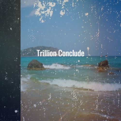 Trillion Conclude