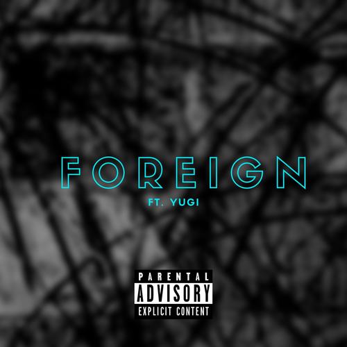 Foreign (feat. Yugi) [Explicit]