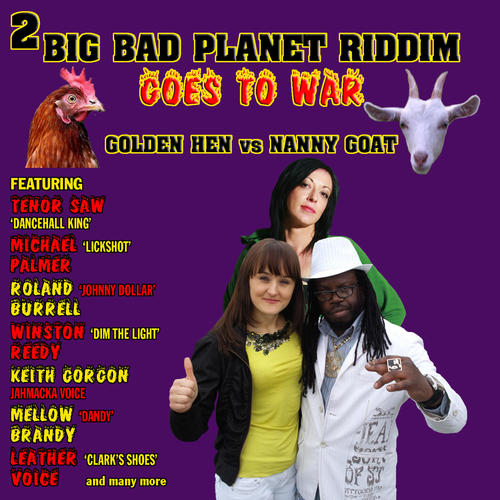 2 Big Bad Planet Riddim Goes To War (Golden Hen versus Nanny Goat)