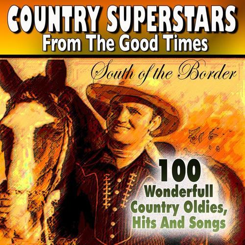 Country Superstars from The Good Times South of the Border (100 Wonderfull  Country Oldies, Hits And Songs)