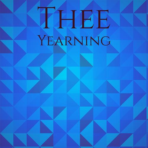 Thee Yearning