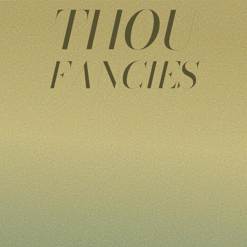 Thou Fancies
