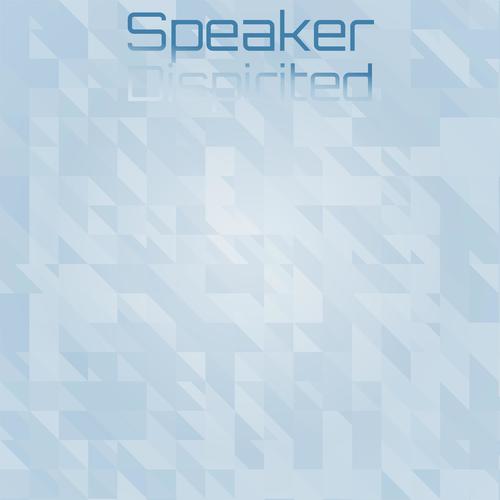 Speaker Dispirited