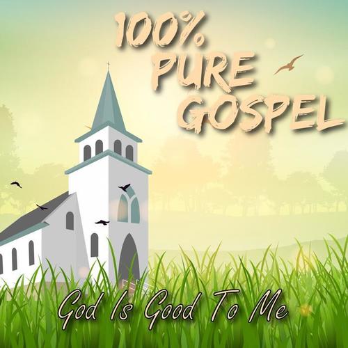 100% Pure Gospel / God Is Good To Me