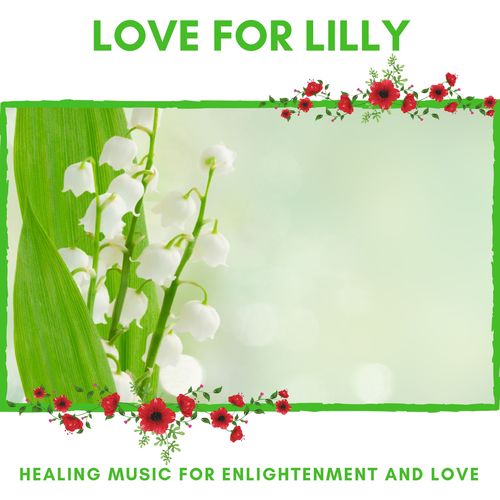 Love For Lilly - Healing Music For Enlightenment And Love