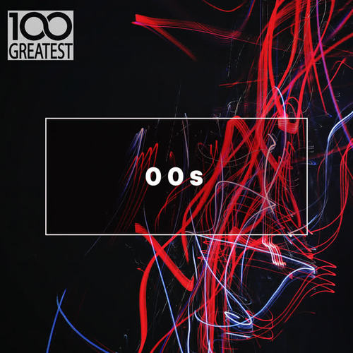 100 Greatest 00s: The Best Songs from the Decade (Explicit)