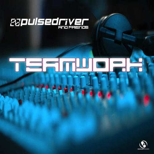 Pulsedriver presents: Teamwork - Pulsedriver & Friends (Explicit)