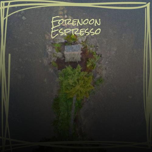 Forenoon Espresso