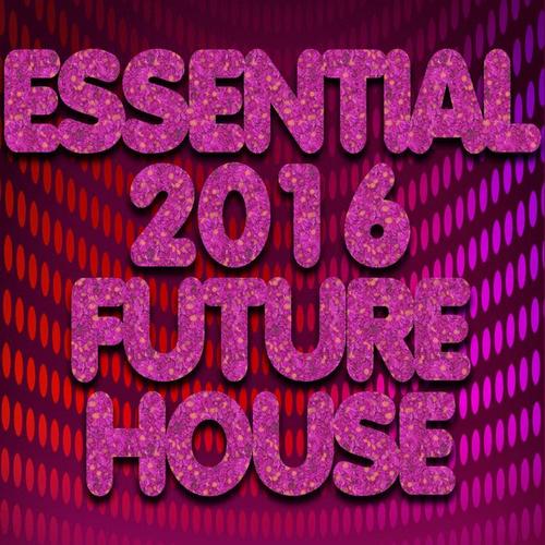 Essential 2016 Future House (Top 50 DJ Ibiza Club Anthems Charts New Best Electro House)