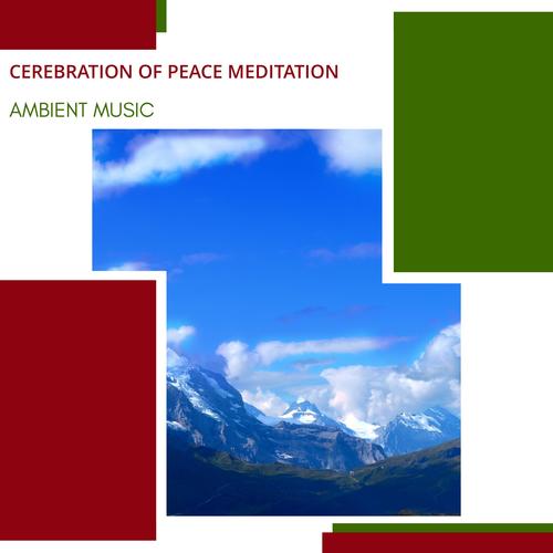 Cerebration Of Peace Meditation - Ambient Music