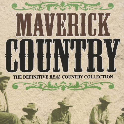 Maverick Country - The Definitive Real Country Collection