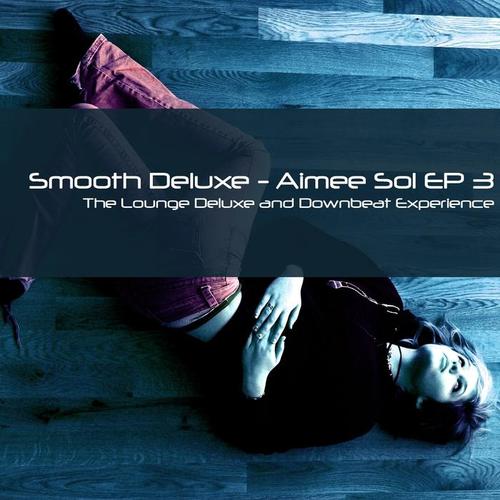 Aimée Sol EP 3 (The Lounge Deluxe and Downbeat Experience)