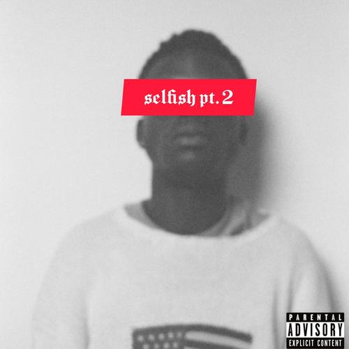 SELFISH. (pt. 2) [Explicit]