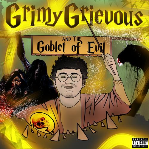 Grimy Grievous And The Goblet Of Evil (Explicit)