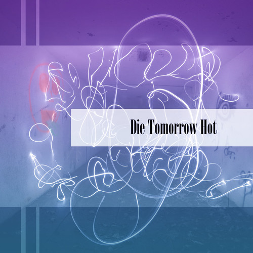 Die Tomorrow Hot