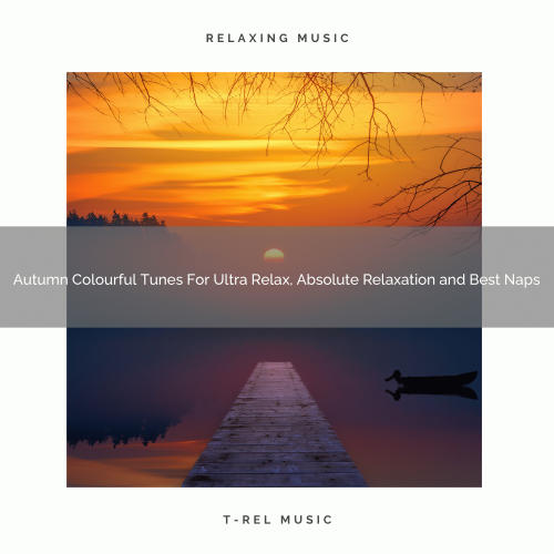 Autumn Colourful Tunes For Ultra Relax, Absolute Relaxation and Best Naps