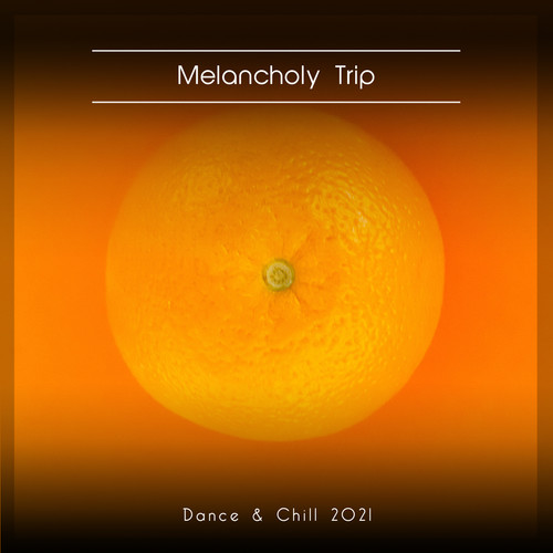 Melancholy Trip Dance & Chill 2021