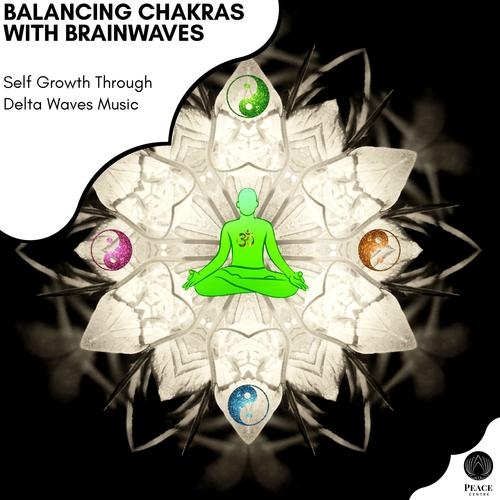 Balancing Chakras With Brainwaves - Self Growth Through Delta Waves Music