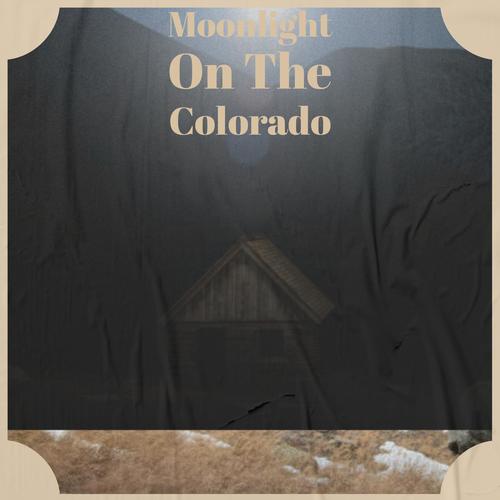 Moonlight On The Colorado