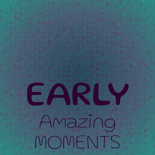 Early Amazing Moments