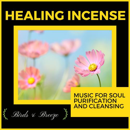 Healing Incense - Music For Soul Purification And Cleansing