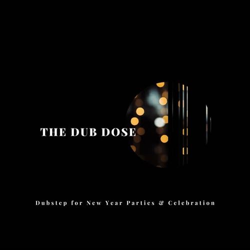 The Dub Dose: Dubstep for New Year Parties & Celebration