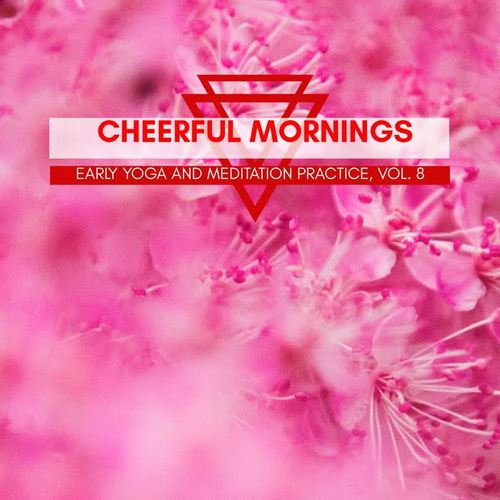 Cheerful Mornings - Early Yoga And Meditation Practice, Vol. 8