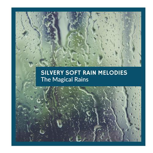 Silvery Soft Rain Melodies- The Magical Rains