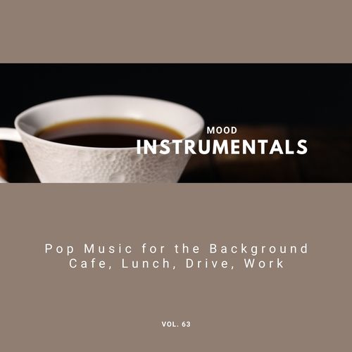 Mood Instrumentals: Pop Music For The Background - Cafe, Lunch, Drive, Work, Vol. 63