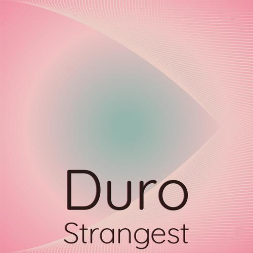 Duro Strangest