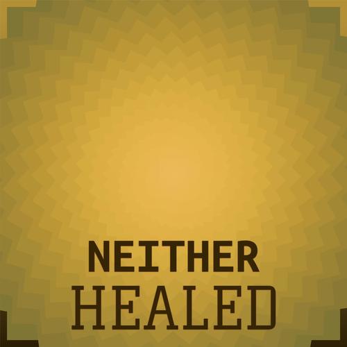 Neither Healed