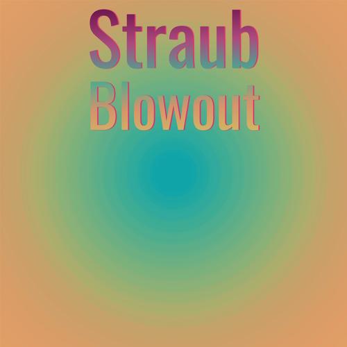 Straub Blowout