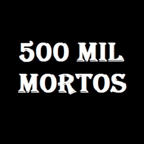 500 Mil Mortos