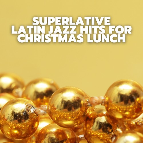 Superlative Latin Jazz Hits for Christmas Lunch