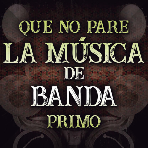 Que No Pare La Música De Banda Primo