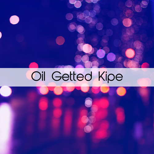 Oil Getted Kipe