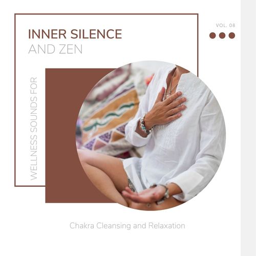 Inner Silence And Zen - Wellness Sounds For Chakra Cleansing And Relaxation Vol. 08