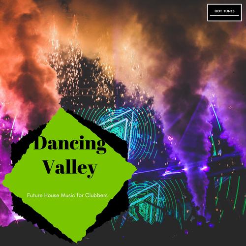 Dancing Valley - Future House Music For Clubbers